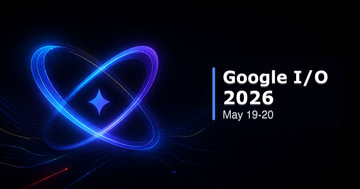 Google I/O 2026 완벽 사전 가이드: AI 개발자가 5/19 키노트에서 주목해야 할 5가지
